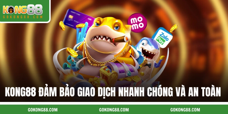 KONG88 luôn đảm bảo các giao dịch nhanh chóng và an toàn